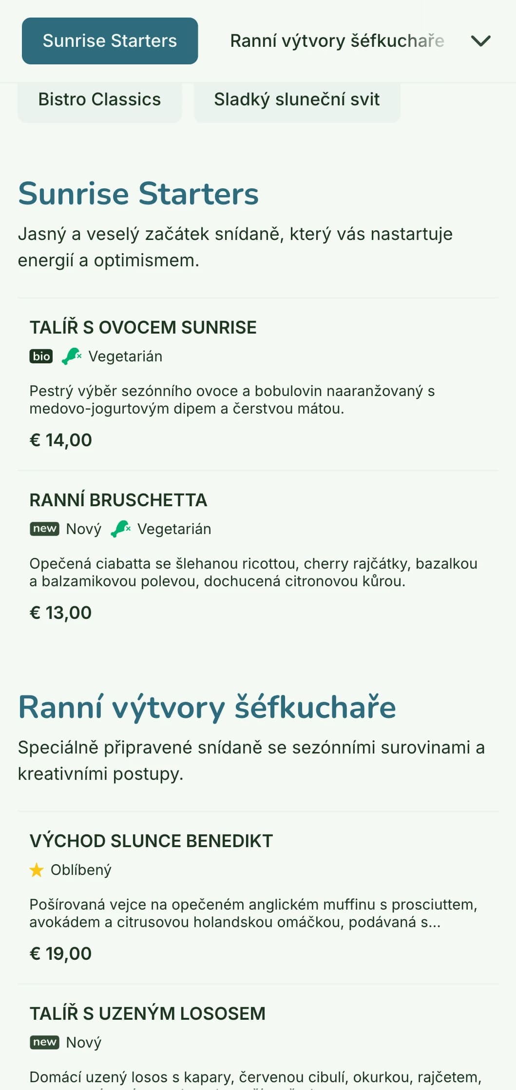 Světlé a veselé snídaňové menu s čerstvými a pestrými surovinami v neformálním, ale rafinovaném prostředí bistra.