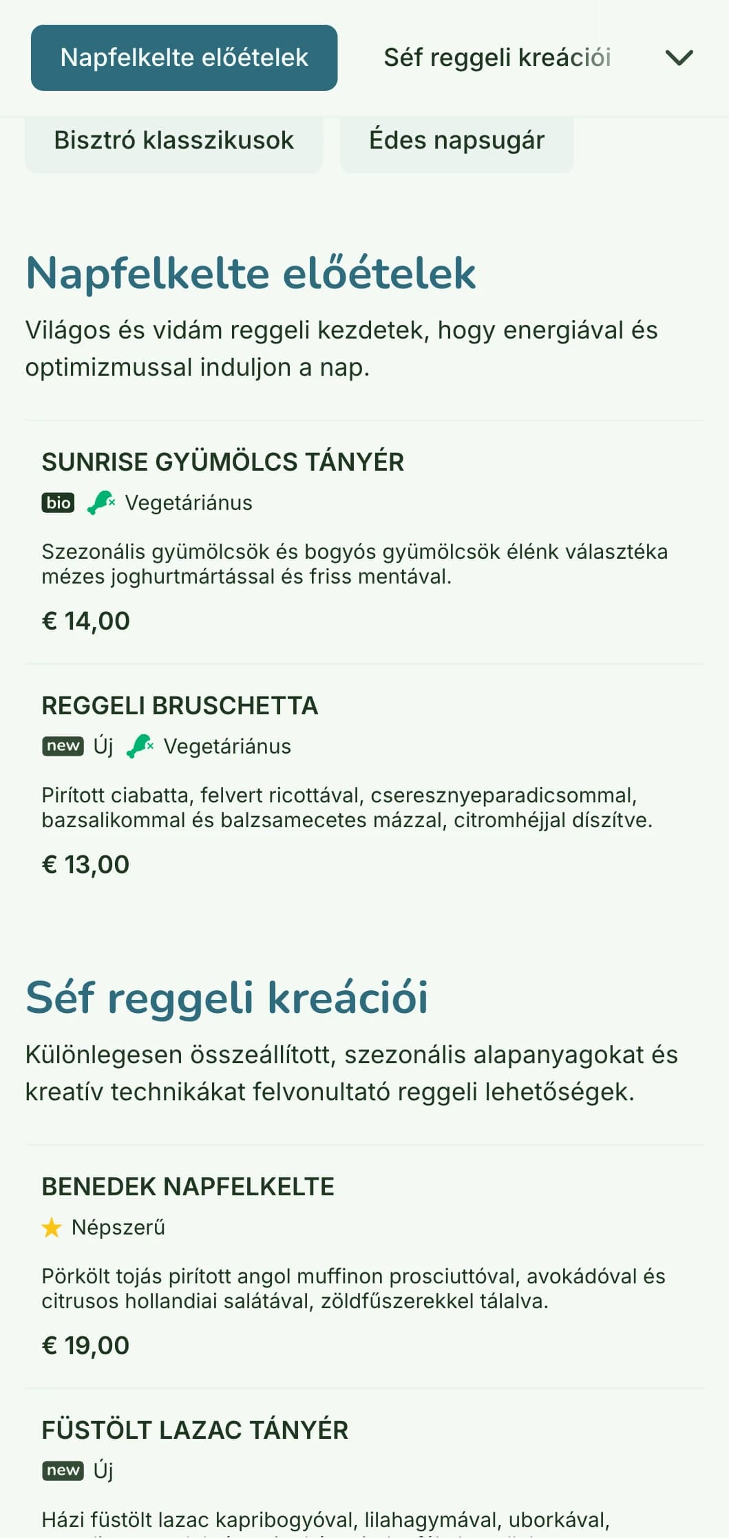 Világos, vidám reggeli menü friss, színes alapanyagokkal, laza, mégis kifinomult bisztrókörnyezetben.